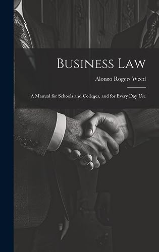 Stock image for Business Law: A Manual for Schools and Colleges, and for Every Day Use for sale by THE SAINT BOOKSTORE