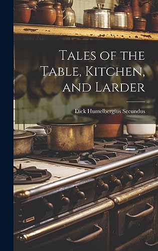 Stock image for Tales of the Table, Kitchen, and Larder for sale by THE SAINT BOOKSTORE