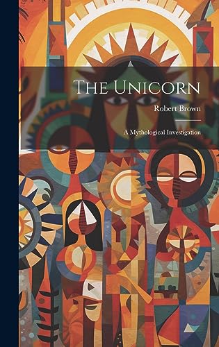 Stock image for The Unicorn: A Mythological Investigation for sale by GreatBookPrices