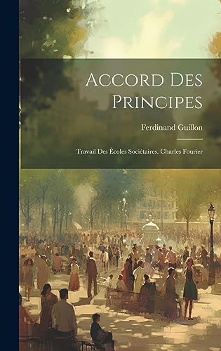 Stock image for Accord Des Principes: Travail Des  coles Soci taires. Charles Fourier for sale by THE SAINT BOOKSTORE