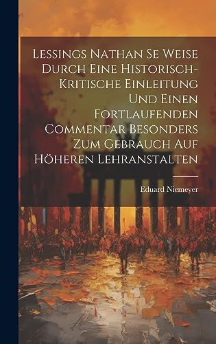 Beispielbild fr Lessings Nathan se Weise durch eine historisch-kritische Einleitung und einen fortlaufenden Commentar besonders zum Gebrauch auf h?heren Lehranstalten zum Verkauf von PBShop.store US