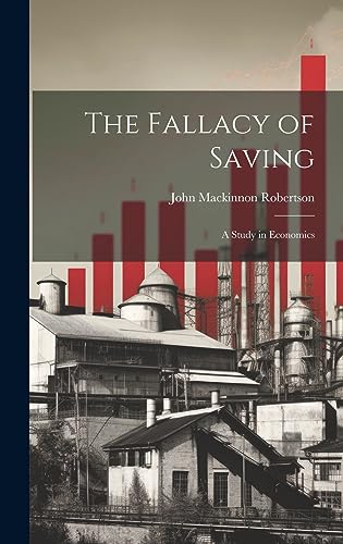 9781020683411: The Fallacy of Saving: A Study in Economics