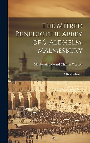 Beispielbild fr The Mitred Benedictine Abbey of S. Aldhelm, Malmesbury: A Guide-Memoir zum Verkauf von GreatBookPrices
