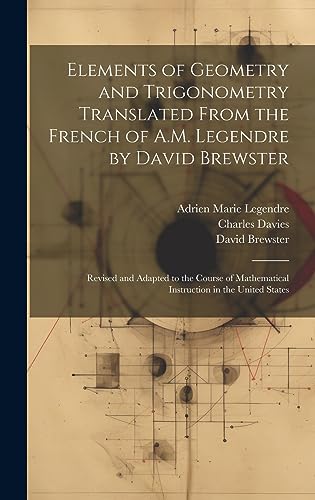 Stock image for Elements of Geometry and Trigonometry Translated From the French of A.M. Legendre by David Brewster for sale by PBShop.store US