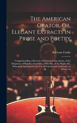 Stock image for The American Orator, Or, Elegant Extracts in Prose and Poetry for sale by PBShop.store US