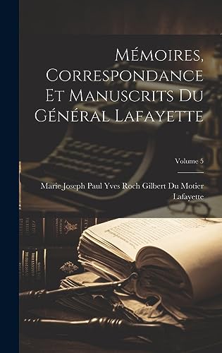 Stock image for M moires, Correspondance Et Manuscrits Du G n ral Lafayette; Volume 5 for sale by THE SAINT BOOKSTORE