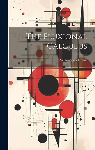 Imagen de archivo de The Fluxional Calculus: An Elementary Treatise a la venta por THE SAINT BOOKSTORE