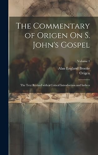 9781020695353: The Commentary of Origen On S. John's Gospel: The Text Revised with a Critical Introduction and Indices; Volume 1 (Ancient Greek Edition)