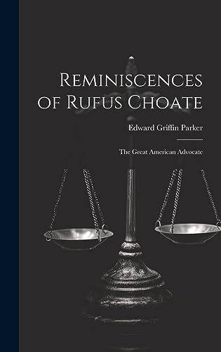 Imagen de archivo de Reminiscences of Rufus Choate: The Great American Advocate a la venta por THE SAINT BOOKSTORE