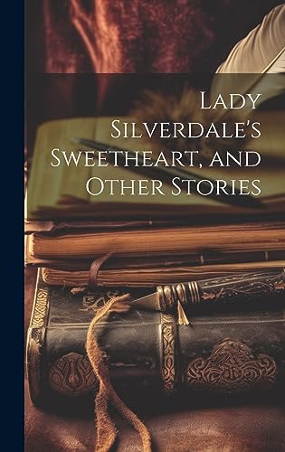 Imagen de archivo de Lady Silverdale's Sweetheart, and Other Stories a la venta por PBShop.store US