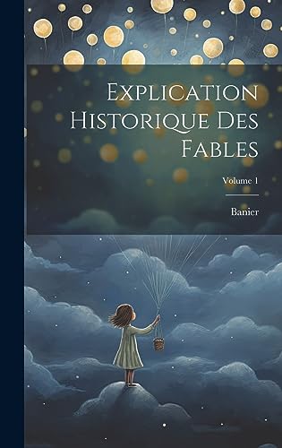 Stock image for Explication Historique Des Fables; Volume 1 for sale by PBShop.store US