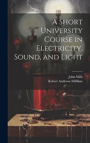 Stock image for A Short University Course in Electricity, Sound, and Light for sale by ALLBOOKS1