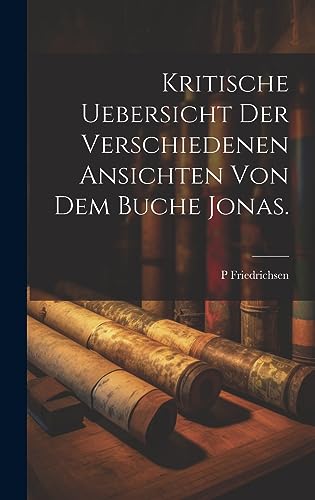 Stock image for Kritische Uebersicht der verschiedenen Ansichten von dem Buche Jonas. for sale by THE SAINT BOOKSTORE