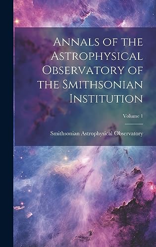 Beispielbild fr Annals of the Astrophysical Observatory of the Smithsonian Institution; Volume 1 zum Verkauf von THE SAINT BOOKSTORE
