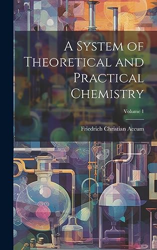 Stock image for A System of Theoretical and Practical Chemistry; Volume 1 for sale by PBShop.store US