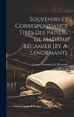 9781020721588: Souvenirs Et Correspondance Tirs Des Papiers De Madame Rcamier [By A. Lenormant].