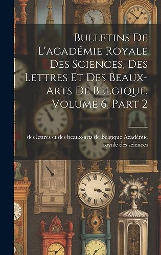 Stock image for Bulletins De L'acad mie Royale Des Sciences, Des Lettres Et Des Beaux-Arts De Belgique, Volume 6, part 2 for sale by THE SAINT BOOKSTORE