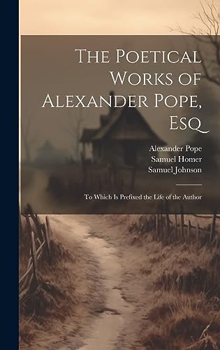 9781020722059: The Poetical Works of Alexander Pope, Esq: To Which Is Prefixed the Life of the Author