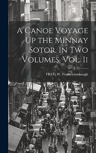 Stock image for A Canoe Voyage Up the Minnay Sotor. in Two Volumes. Vol. Ii for sale by THE SAINT BOOKSTORE
