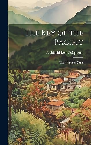 Beispielbild fr The Key of the Pacific: The Nicaragua Canal zum Verkauf von THE SAINT BOOKSTORE