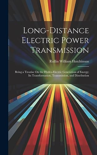 Stock image for Long-Distance Electric Power Transmission: Being a Treatise On the Hydro-Electric Generation of Energy; Its Transformation, Transmission, and Distribution for sale by THE SAINT BOOKSTORE
