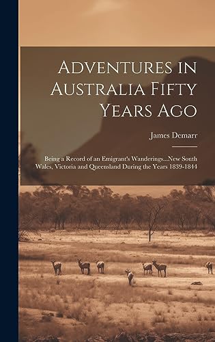 Stock image for Adventures in Australia Fifty Years Ago: Being a Record of an Emigrant's Wanderings.New South Wales, Victoria and Queensland During the Years 1839-1844 for sale by THE SAINT BOOKSTORE
