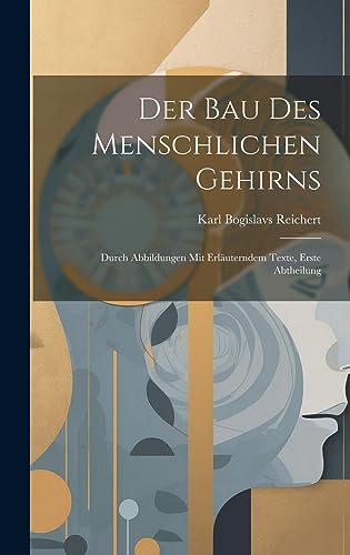 Stock image for Der Bau Des Menschlichen Gehirns: Durch Abbildungen Mit Erläuterndem Texte, Erste Abtheilung for sale by THE SAINT BOOKSTORE