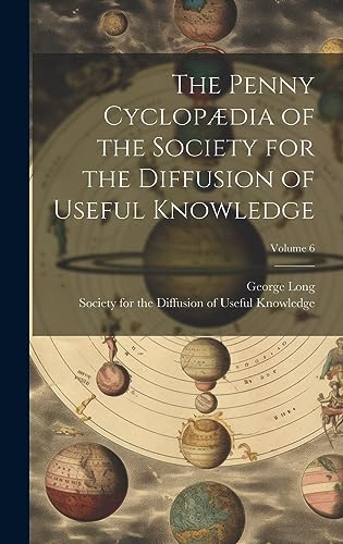 Stock image for The Penny Cyclopædia of the Society for the Diffusion of Useful Knowledge; Volume 6 for sale by THE SAINT BOOKSTORE