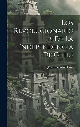 Beispielbild fr LOS REVOLUCIONARIOS DE LA INDEPENDENCIA DE CHILE. zum Verkauf von KALAMO LIBROS, S.L.