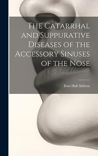 Imagen de archivo de The Catarrhal and Suppurative Diseases of the Accessory Sinuses of the Nose a la venta por THE SAINT BOOKSTORE