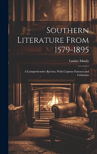 9781020732188: Southern Literature From 1579-1895: A Comprehensive Review, With Copious Extracts and Criticisms