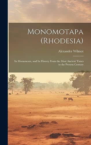 Stock image for Monomotapa (Rhodesia): Its Monuments, and Its History From the Most Ancient Times to the Present Century for sale by THE SAINT BOOKSTORE