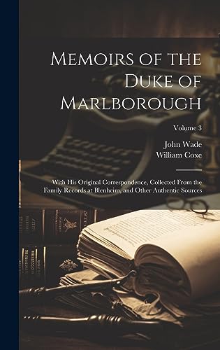 Stock image for Memoirs of the Duke of Marlborough: With His Original Correspondence, Collected From the Family Records at Blenheim, and Other Authentic Sources; Volume 3 for sale by ALLBOOKS1