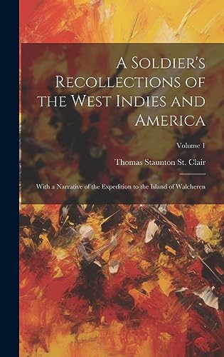 Stock image for A Soldier's Recollections of the West Indies and America: With a Narrative of the Expedition to the Island of Walcheren; Volume 1 for sale by THE SAINT BOOKSTORE