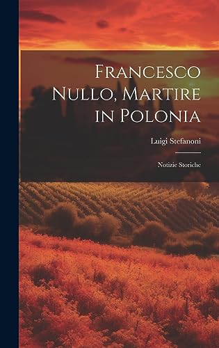 Stock image for Francesco Nullo, Martire in Polonia: Notizie Storiche for sale by THE SAINT BOOKSTORE