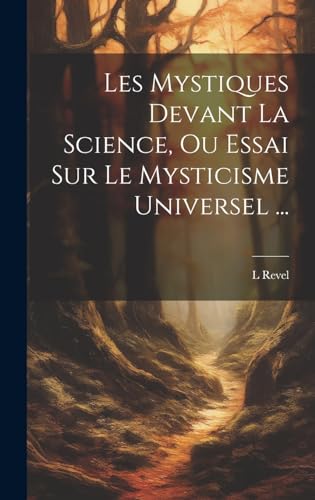 Stock image for Les Mystiques Devant La Science, Ou Essai Sur Le Mysticisme Universel . for sale by THE SAINT BOOKSTORE