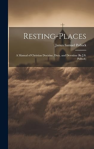 Stock image for Resting-Places: A Manual of Christian Doctrine, Duty, and Devotion (By J.S. Pollock) for sale by THE SAINT BOOKSTORE