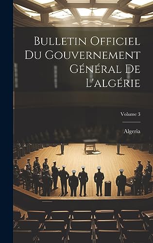 Stock image for Bulletin Officiel Du Gouvernement G n ral De L'alg rie; Volume 3 for sale by THE SAINT BOOKSTORE