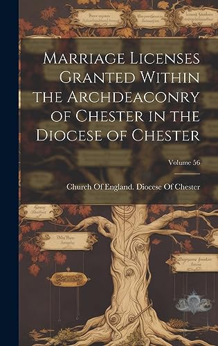 Stock image for Marriage Licenses Granted Within the Archdeaconry of Chester in the Diocese of Chester; Volume 56 for sale by PBShop.store US