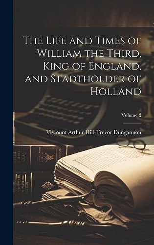 Stock image for The Life and Times of William the Third, King of England, and Stadtholder of Holland; Volume 2 for sale by PBShop.store US