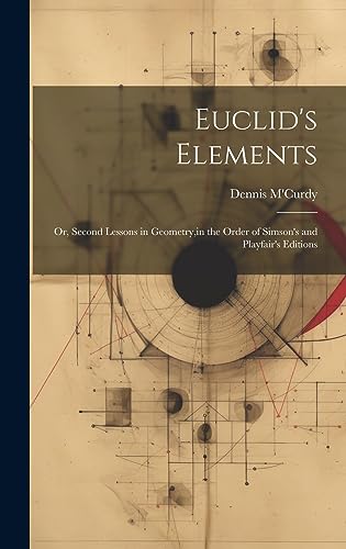 9781020748714: Euclid's Elements: Or, Second Lessons in Geometry, in the Order of Simson's and Playfair's Editions