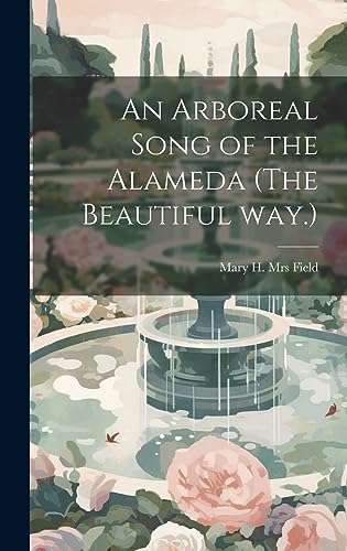 9781020751127: An Arboreal Song of the Alameda (The Beautiful way.)