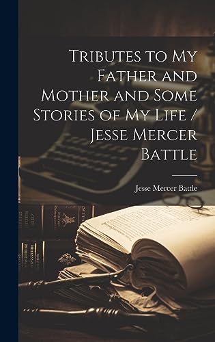 Stock image for Tributes to my Father and Mother and Some Stories of my Life / Jesse Mercer Battle for sale by PBShop.store US