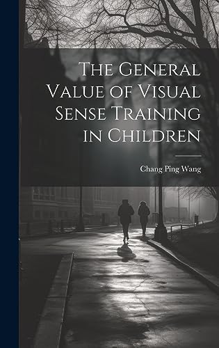 Imagen de archivo de The General Value of Visual Sense Training in Children a la venta por PBShop.store US