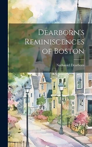 Beispielbild fr Dearborn's Reminiscences of Boston zum Verkauf von THE SAINT BOOKSTORE