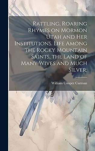 Stock image for Rattling, Roaring Rhymes on Mormon Utah and her Institutions. Life Among the Rocky Mountain Saints, the Land of Many Wives and Much Silver; for sale by THE SAINT BOOKSTORE
