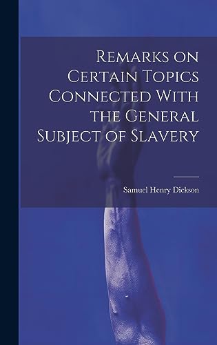 Stock image for Remarks on Certain Topics Connected With the General Subject of Slavery for sale by GreatBookPrices