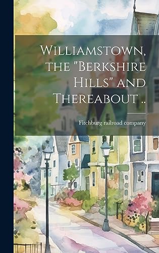 Beispielbild fr Williamstown, the "Berkshire Hills" and Thereabout . zum Verkauf von PBShop.store US