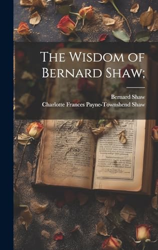 Imagen de archivo de The Wisdom of Bernard Shaw; a la venta por ThriftBooks-Atlanta