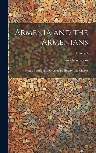Stock image for Armenia and the Armenians: Being a Sketch of its Geography, History, and Church; Volume 1 for sale by THE SAINT BOOKSTORE